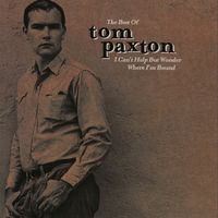 Tom Paxton - I Can't Help But Wonder Where I'm Bound - The Best Of Tom Paxton